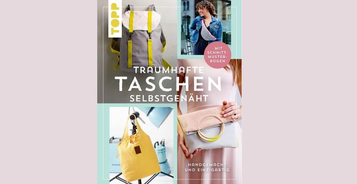 Buchtipp: Traumhafte Taschen selbstgenäht- handgemacht und einzigartig